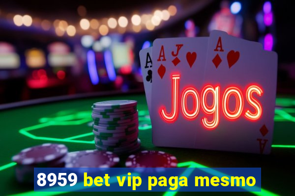 8959 bet vip paga mesmo